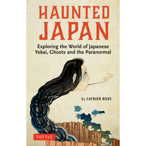 HAUNTED JAPAN - EXPLORING THE WORLD OF JAPANESE YOKAI, GHOSTS AND THE PARANORMAL