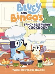 Bluey and Bingos Fancy Restaurant Cookbook: Yummy Recipes for Real Life