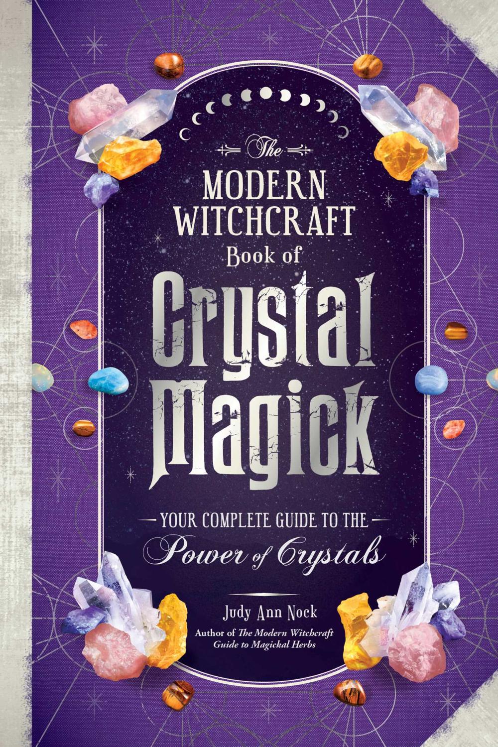Modern Witchcraft Book of Crystal Magick: Your Complete Guide to the Power of Crystals - The
