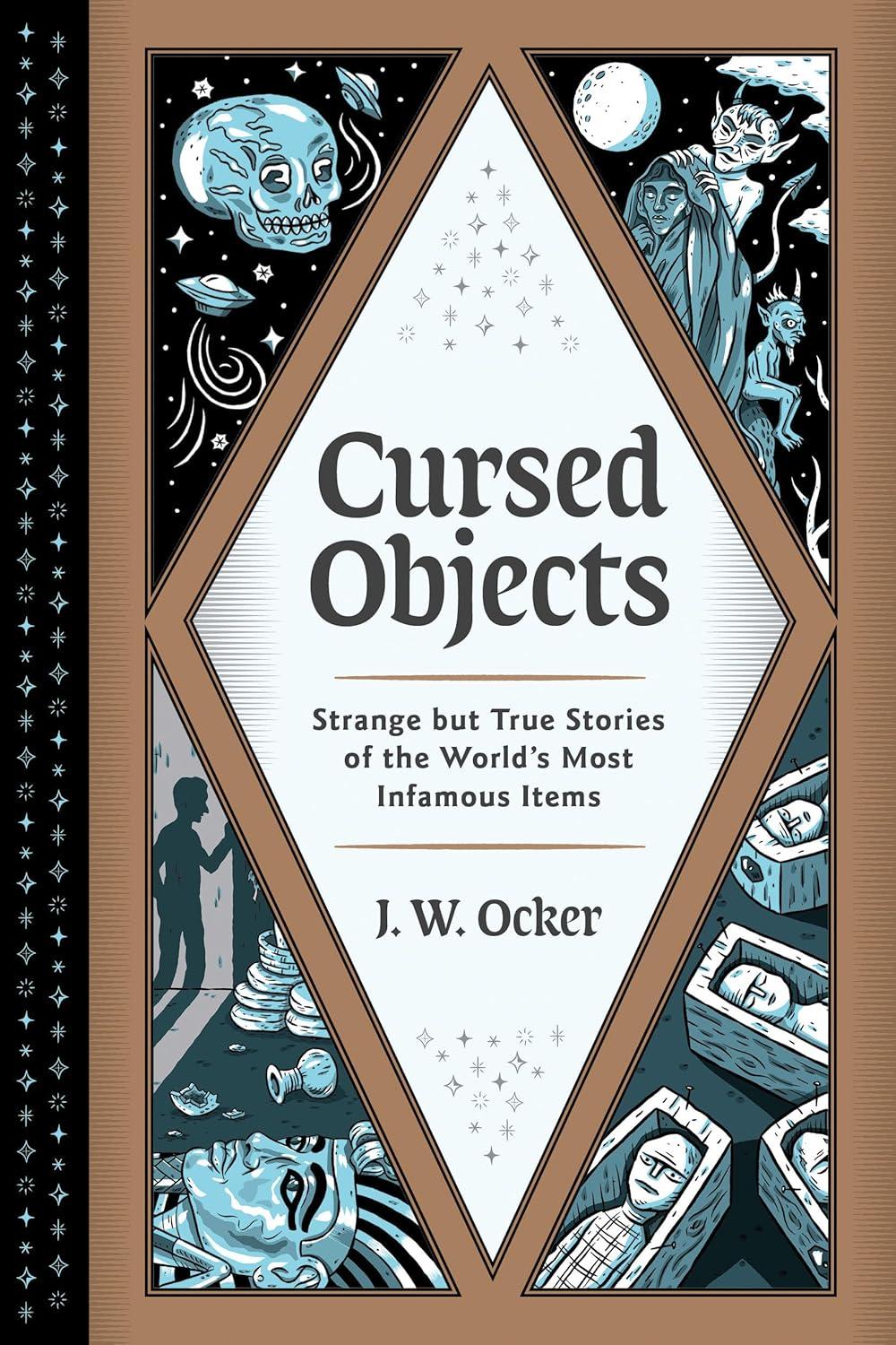 CURSED OBJECTS STRANGE BUT TRUE STORIES OF THE WORLDS MOST INFAMOUS ITEMS