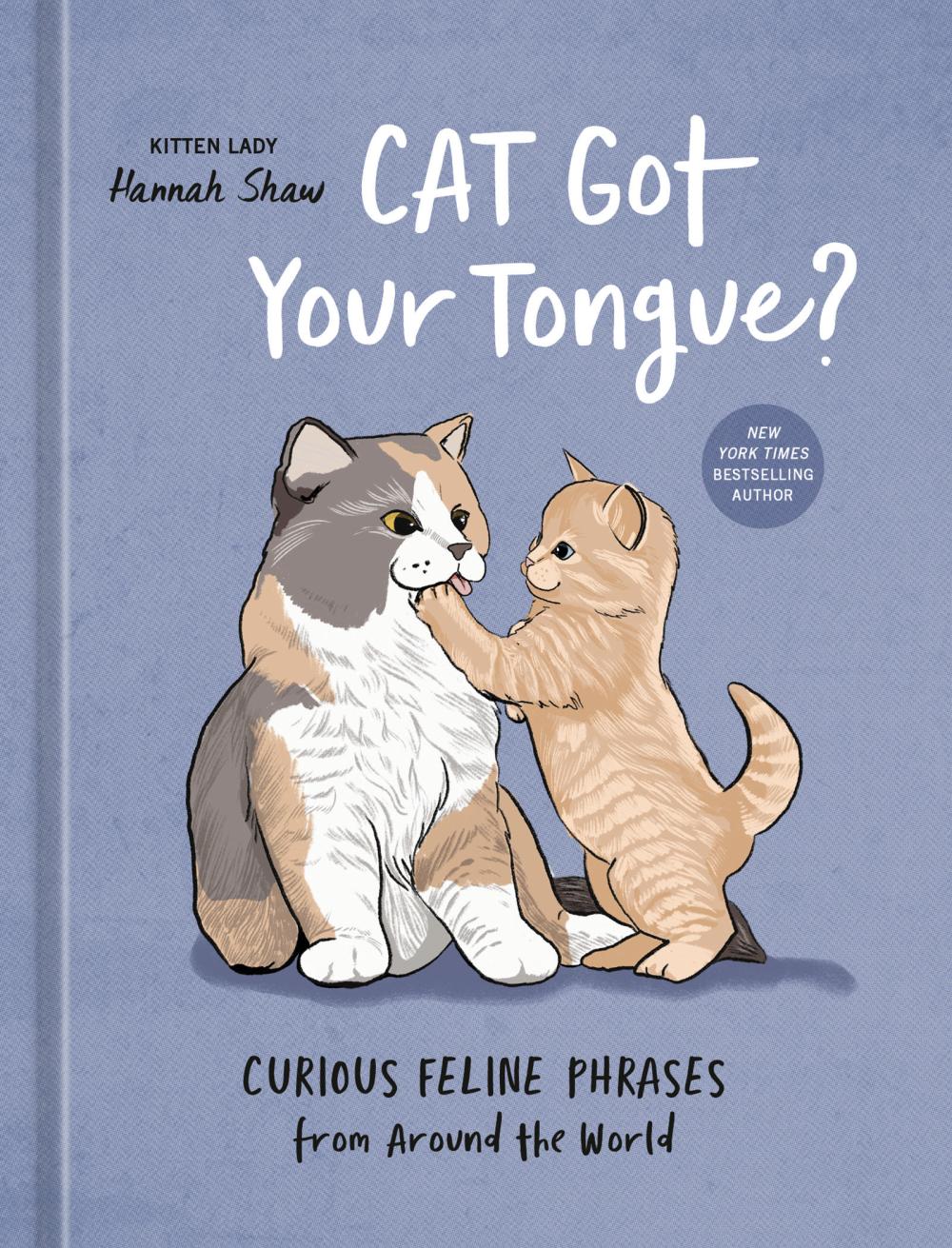 CAT GOT YOUR TONGUE FELINE PHRASES HC