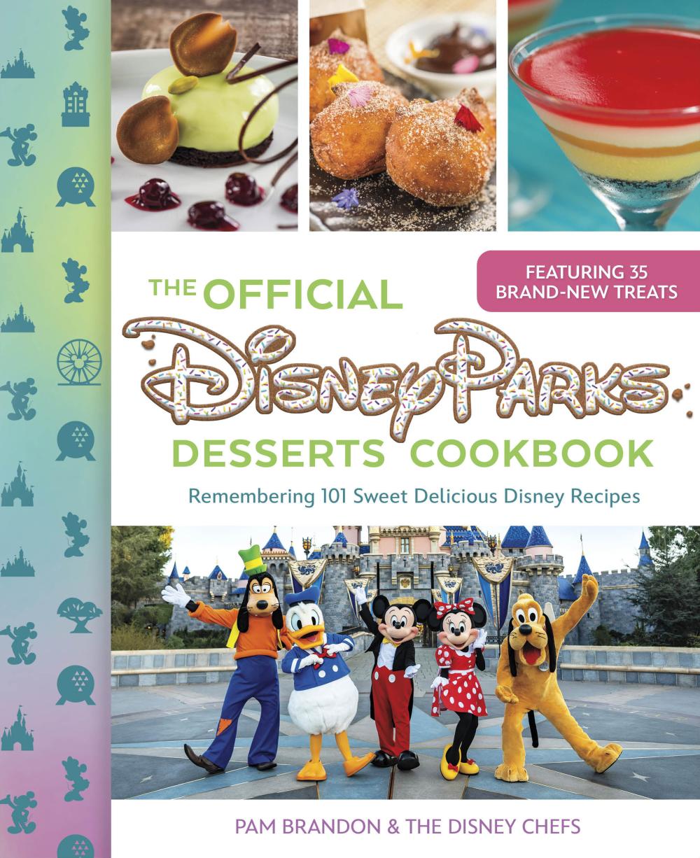 DELICIOUS DISNEY HC - THE OFFICIAL DISNEY PARKS DESSERTS COOKBOOK - REMEMBERING 101 SWEET DELICIOUS DISNEY RECIPES