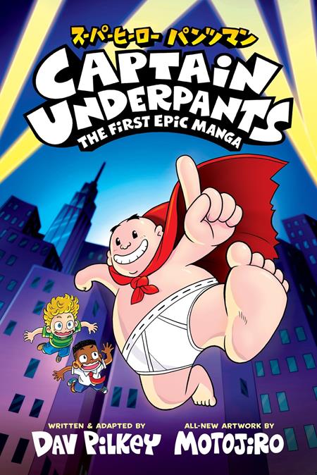 CAPTAIN UNDERPANTS THE FIRST EPIC MANGA FROM THE CREATOR OF DOG MAN
