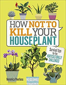 HOW NOT TO KILL YOUR HOUSEPLANT HC
